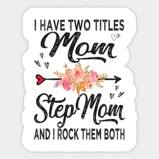 stepmom i have two titles mom and stepmom Sticker